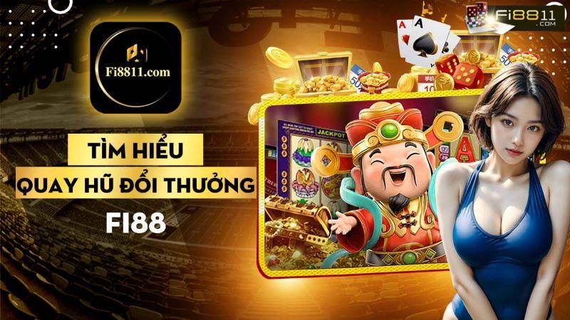Quay hũ đổi thưởng Fi88 - Phương thức nạp rút tiền khi chiến thắng Quay hũ đổi thưởng Fi88
